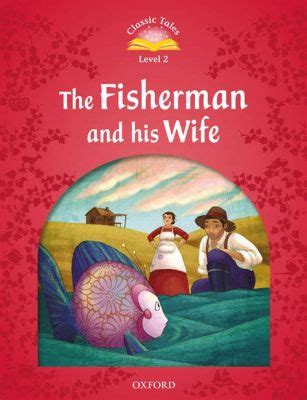  The Fisherman and His Wife! - Opowieść o chciwości i niezadowoleniu z losu